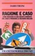 Ragione e caso. Come muoversi in una società dominata dal caos e prendere le decisioni migliori