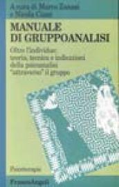 Manuale di gruppoanalisi. Oltre l'individuo: teoria, tecnica e indicazioni della psicoanalisi «Attraverso» il gruppo