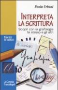 Interpreta la scrittura. Scopri con la grafologia te stesso e gli altri. Con test ed esercizi