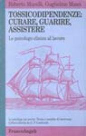 Tossicodipendenze: curare, guarire, assistere. Lo psicologo clinico al lavoro