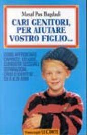 Cari genitori, per aiutare vostro figlio... Risposte ai problemi di sesso, cibo, capricci, separazione, identità da 0 a 20 anni