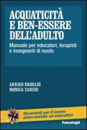 Acquaticità e ben-essere dell'adulto. Manuale per educatori, terapisti e insegnanti di nuoto