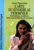 L'arte di vendere al femminile. Professione venditrice: dalla sopravvivenza al successo