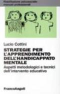 Strategie per l'apprendimento dell'handicappato mentale. Aspetti metodologici e tecnici dell'intervento educativo