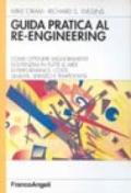 Guida pratica al re-engineering. Come ottenere miglioramenti sostanziali in tutte le aree di performance: costi, qualità, servizio e tempestività