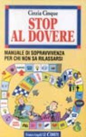 Stop al dovere. Manuale di sopravvivenza per chi non sa rilassarsi