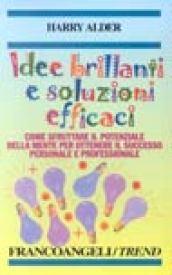 Idee brillanti e soluzioni efficaci. Come sfruttare il potenziale della mente per ottenere il successo personale e professionale