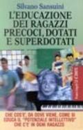 L'educazione dei ragazzi precoci, dotati e superdotati. Che cos'è, da dove viene, come si educa il «Potenziale intellettivo» che c'è in ogni ragazzo