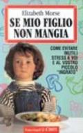 Se mio figlio non mangia. Come evitare inutili stress a voi e al vostro piccolo «Ingrato»