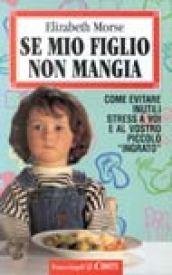 Se mio figlio non mangia. Come evitare inutili stress a voi e al vostro piccolo «Ingrato»