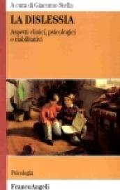 La dislessia. Aspetti clinici, psicologici e riabilitativi