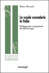 La scuola secondaria in Italia. Ordinamento e programmi dal 1859 ad oggi