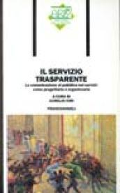 Il servizio trasparente. Comunicazione al pubblico nei servizi: progettarla e organizzarla