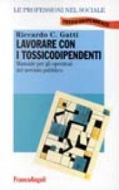 Lavorare con i tossicodipendenti. Manuale per gli operatori del servizio pubblico