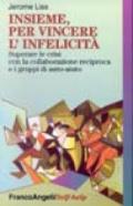 Insieme, per vincere l'infelicità. Superare le crisi con la collaborazione reciproca e i gruppi di auto-aiuto