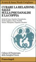 Curare la relazione: saggi sulla psicoanalisi e la coppia