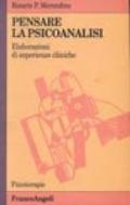 Pensare la psicoanalisi. Elaborazioni di esperienze cliniche