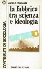 La fabbrica tra scienza e ideologia