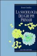 La sociologia dei gruppi primari. Formazione e dinamica dei raggruppamenti sociali di base. Con uno studio sulle associazioni volontarie nel Molise