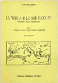 La terra e le sue risorse. Vol. 1: I prodotti delle varie regioni terrestri.