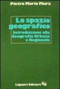 Lo spazio geografico. Introduzione alla geografia urbana e regionale