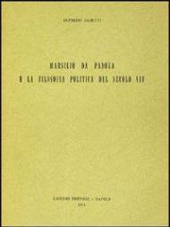 Marsilio da Padova e la filosofia politica del sec. XIV
