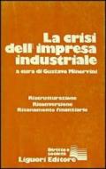 La crisi dell'impresa industriale. Ristrutturazione, riconversione, risanamento finanziario