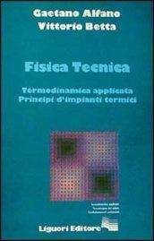 Fisica tecnica. Termodinamica applicata. Principi d'impianti termici