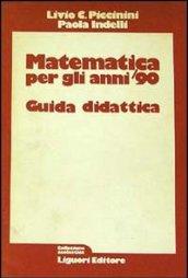 Matematica per gli anni '90. Guida didattica per l'insegnante