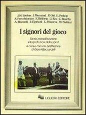 I signori del gioco. Storia, massificazione, interpretazioni dello sport