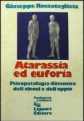 Atarassia ed euforia. Psicopatologia dinamica dell'alcool e dell'oppio