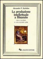 La produzione intellettuale a Bisanzio. Libri e scrittori in una società colta