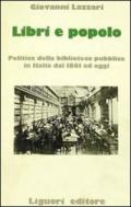 Libri e popolo. Politica della biblioteca pubblica in Italia dal 1861 ad oggi