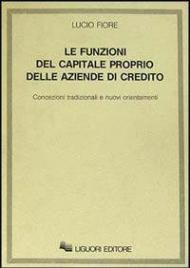 Le funzioni del capitale proprio delle aziende di credito. Concezioni tradizionali e nuovi orientamenti