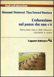 L'educazione nel paese che non c'è. Storia delle idee e delle istituzioni educative in utopia