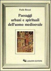 Paesaggi urbani e spirituali dell'uomo medioevale