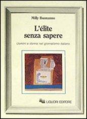 L'élite senza sapere. Uomini e donne del giornalismo italiano