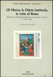 Gli Sforza, la Chiesa lombarda, la corte di Roma. Strutture e pratiche beneficiarie nel ducato di Milano (1450-1535)