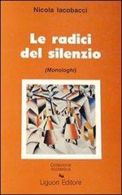 Le radici del silenzio. Monologhi