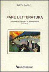 Fare letteratura. Guida teorico-pratica all'insegnamento letterario