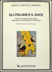 Gli italiani e il duce. Il mito e l'immagine di Mussolini negli ultimi anni del fascismo (1938-1943)