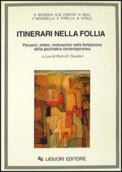 Itinerari nella follia. Percorsi, motivi, motivazioni nella fondazione della psichiatria contemporanea