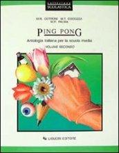 Ping pong. Antologia italiana. Per la Scuola media. 2.