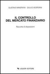 Il controllo del mercato finanziario. Raccolta di disposizioni