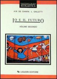 Io e il futuro. Per le Scuole. Vol. 2