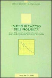 Esercizi di calcolo delle probabilità. Circa 350 esercizi completamente risolti ad uso delle facoltà scientifiche, tecniche ed economiche