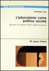 L'educazione come politica sociale. Istituzioni di scienza politica dell'educazione