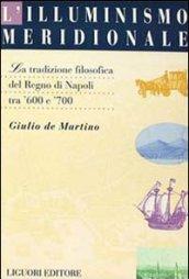 L'illuminismo meridionale. La tradizione filosofica del Regno di Napoli tra '600 e '700