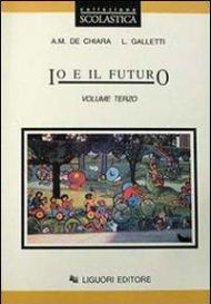 Io e il futuro. Per le Scuole. Vol. 3