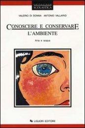 Conoscere e conservare l'ambiente. Per le Scuole: 1